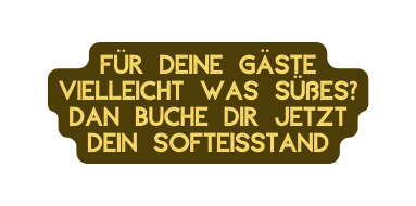 Für deine Gäste vielleicht was Süßes Dan buche dir Jetzt dein Softeisstand